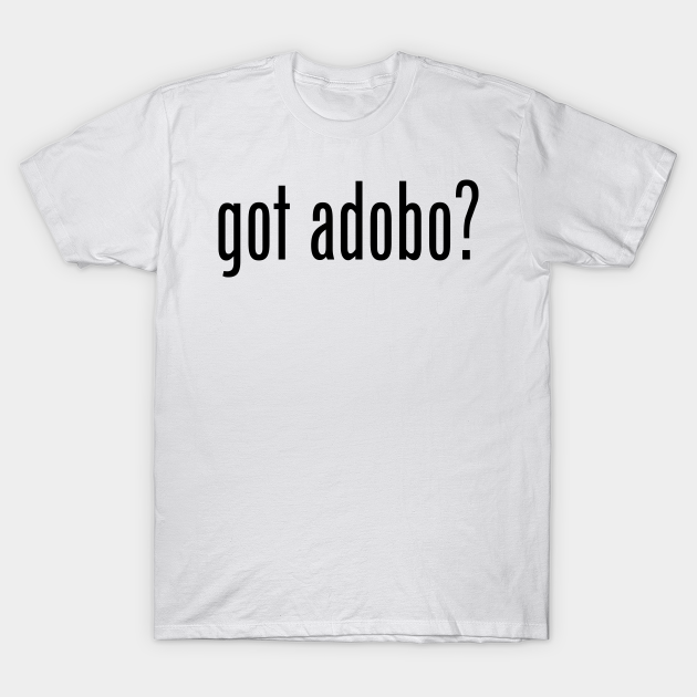 Got Adobo? Filipino Food Humor Design by AiReal Apparel